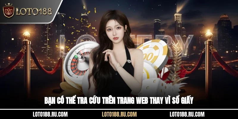 Bạn có thể tra cứu trên trang web thay vì sổ giấy