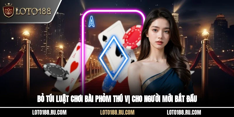 Bỏ túi luật chơi bài phỏm thú vị cho người mới bắt đầu