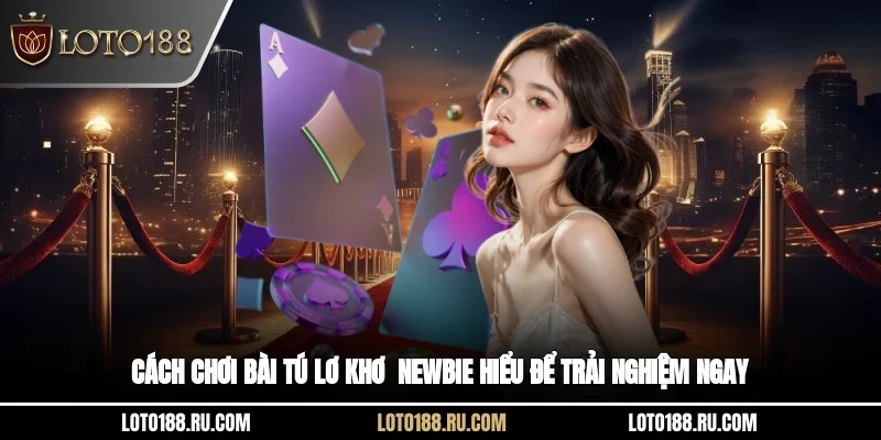 Cách chơi bài Tú Lơ Khơ