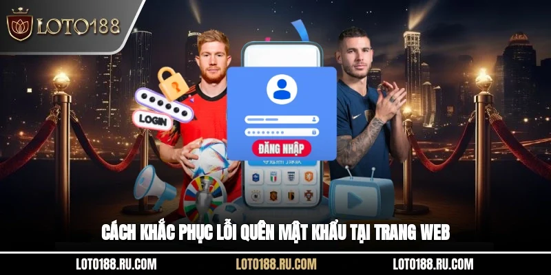 Cách khắc phục lỗi quên mật khẩu tại trang web