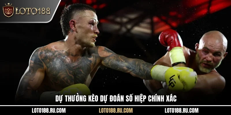 Dự thưởng kèo dự đoán số hiệp chính xác