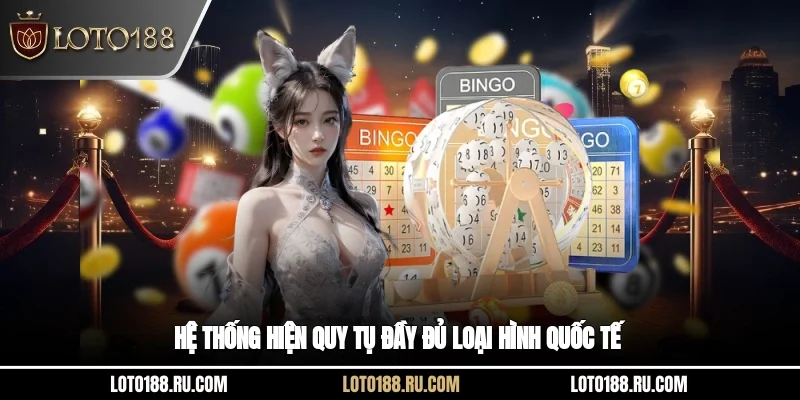 Hệ thống hiện quy tụ đầy đủ loại hình quốc tế