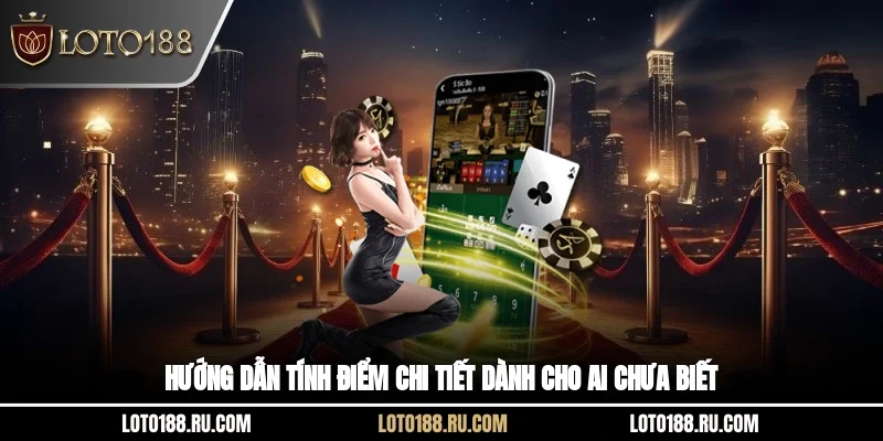 Hướng dẫn tính điểm chi tiết dành cho ai chưa biết