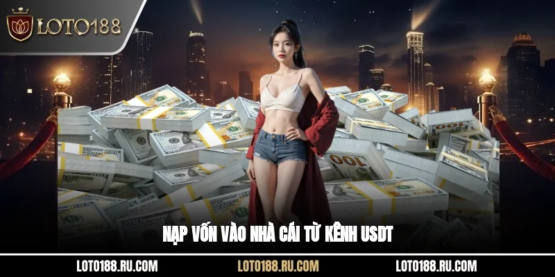 Nạp vốn vào nhà cái từ kênh USDT