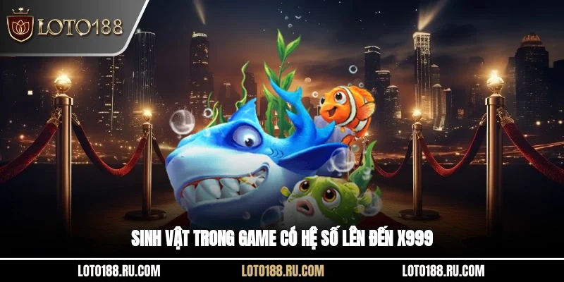 Sinh vật trong game có hệ số lên đến x999