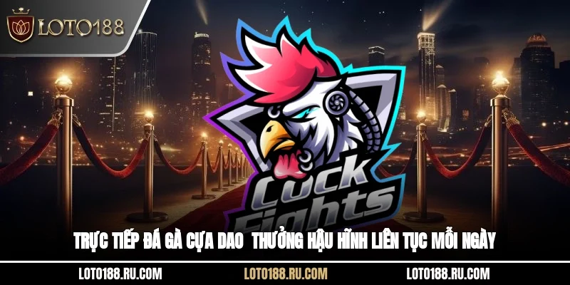 Trực tiếp đá gà cựa dao