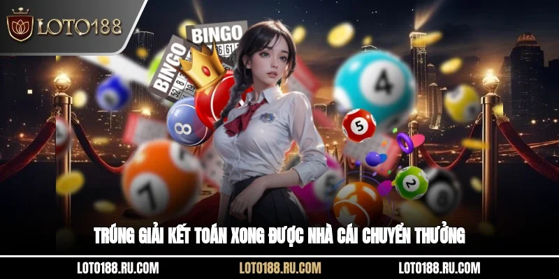 Trúng giải kết toán xong được nhà cái chuyển thưởng